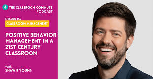 Positive Behavior Management in a 21st Century Classroom (With Shawn Young)  — THE CLASSROOM NOOK