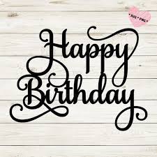 Happy Birthday Svg Happy Birthday Cake Topper Svg Birthday Svg Birthday Cake Svg Birthday Cupcake Topper Svg Birthday Party Decor Svg In 2020 Happy Birthday Cake Topper Birthday Cake Toppers Happy