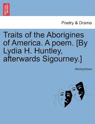 Traits Of The Aborigines Of America A Poem By Lydia H Huntley Afterwards Sigourney Anonymous 9781241079536 Amazon Com Books