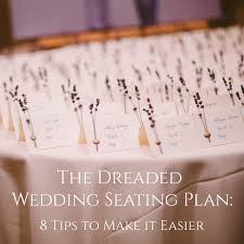 the dreaded wedding seating plan 8 tips to make it easier