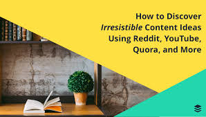 You are spending your time on quora for a reason: How To Discover Irresistible Content Ideas Using Reddit Youtube Quora And Other Communities
