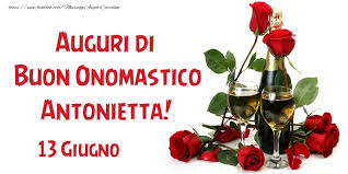 Con lo stesso nome si commemora ancora: 13 Giugno Auguri Di Buon Onomastico Antonietta Cartoline Di Onomastico Con Nome Antonietta Cartolineconnomi Com