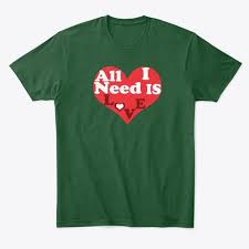 All I Need Is Love Valentine Apparel Forest Green T Shirt Front Love Valentines Valentine Gifts For Husband Valentines Day Shirts