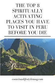 The Top 8 Spiritually Activating Places You Have To Visit In Peru Before You Die Travel Fun Places To Travel Andes Mountains