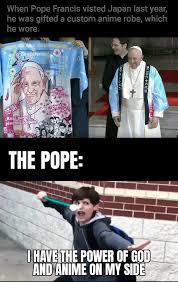 The Pope Is Now A Weeb Goodanimemes Pain summons the asura path, who fires a blue laser from its head in the direction of the user's cursor. the pope is now a weeb goodanimemes