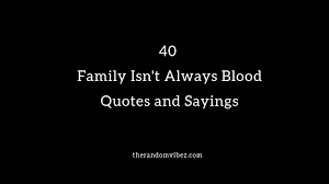 You can't pick your family. 40 Family Isn T Always Blood Quotes And Sayings