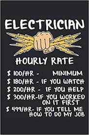 Gift cards all departments amazon international store automotive baby beauty & personal care books cds & vinyl clothing, shoes & jewellery computer & accessories electronics garden & outdoor grocery health, household & personal care home industrial & scientific kitchen & dining luggage. Electrician Hourly Rate 2021 Funny Electrician Planner Funny Gifts For Electricians Bertron John Z 9798687049634 Amazon Com Books