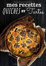 Lernen sie die übersetzung für 'pâte\x20brisée' in leos französisch ⇔ deutsch wörterbuch. Cahier De Recettes Quiche Et Tarte A Completer Notez Vos Propre