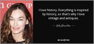 Kelly Wearstler Quote I Love History Everything Is Inspired By History So That S