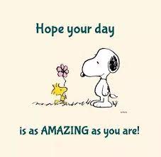 Happy Monday I Hope Your Day Is As Amazing As You Are Friends Quotes Snoopy Quotes Funny Quotes