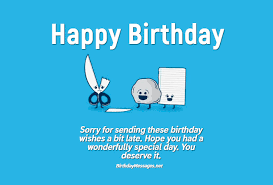 Late happy belated birthday funny. Belated Birthday Wishes Belated Happy Birthday Messages