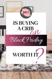 Is Buying A Crib On Black Friday Worth It Baby Cribs Best Baby Cribs Cribs