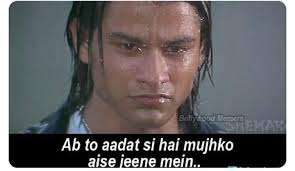 MEMES Junctionn - Ab toh Aadat si hey Mujhko Aise Jeene ...