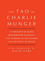 Tao Of Charlie Munger A Compilation Of Quotes From Berkshire Hathaway S Vice Chairman On Life Business And The Pursuit Of Wealth With Commentary By David Clark English Edition Ebooks Em Ingles