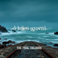Delusion Squared The Final Delusion May 2014 Progressive Rock Concept Album Delusional