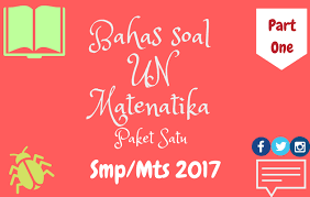 Soal dan pembahasan un matematika smp 2014 paket 1 (1). Pembahasan Soal Un Matematika Smp 2017 Paket 1 Matematika Smp
