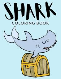 Download Shark Coloring Book Shark Coloring Pages For Preschoolers Over 40 Pages To Color Perfect Shark Animal Coloring Books For Boys Girls And Kids Of Ages 4 8 And Up Hours Of Fun