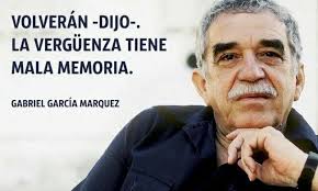 Volveran Dijo La Verguenza Tiene Mala Memoria Gabriel Garcia Marquez Garcia Marquez Gabriel Garcia Marquez
