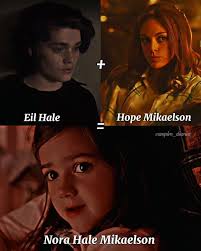 Hope mikaelson, Eli Hale and Nora Hale Mikaelson