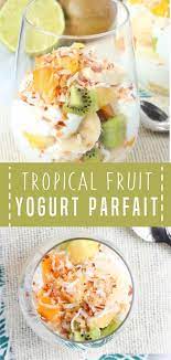 Tropical Fruit Yogurt Parfait Healthy Food Recipes Clean Eating Fruit And Yogurt Parfait Canned Corn Recipes