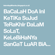 Sungguh engkaulah sang maha pengampun dan maha pengasih). Bacalah Doa Ini Ketika Sujud Terakhir Dalam Solat Kelebihanya Sangat Luar Biasa Doa Islam Quran Islam