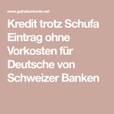 Kredit Trotz Schufa Eintrag Ohne Vorkosten Fur Deutsche Von Schweizer Banken Kredit Ohne Schufa Kredit Deutsche