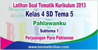 Soal Tema 5 Kelas 4 Sd Subtema 1 Perjuangan Para Pahlawan Dan Kunci Jawaban Bimbel Brilian