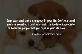 Top 25 Don T Wait Until It S Too Late Quotes Famous Quotes Sayings About Don T Wait Until It S Too Late