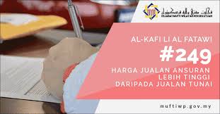 Check spelling or type a new query. Pejabat Mufti Wilayah Persekutuan Al Kafi 249 Harga Jualan Ansuran Lebih Tinggi Daripada Jualan Tunai