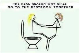 The Real Reason Why Girls Go To The Bathroom Together Funny Photos Funny Quotes Sarcasm Funny