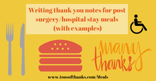 Writing thank you notes after surgery will surely make your caregivers, friends, and healthcare professionals feel appreciated for all of their efforts. 33 Thank You For The Meals Flowers Or Visit While Sick After Surgery Or Hospital Stay Thank You Notes Food When Sick Thank You For Dinner