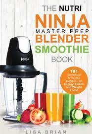 Capable of blending all fruits and vegetables whilst crushing ice, seeds and skins to create delicious smoothies for you to enjoy. Nutri Ninja Master Prep Blender Smoothie Book Lisa Brian 9781511676984
