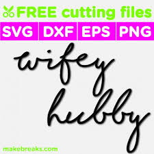 Download Free Svg Cutting File Wifey Hubby For Wedding Gifts Make Breaks