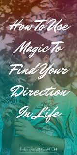 Are you wondering how to find direction in life? How To Use Magic To Find Your Direction In Life The Traveling Witch