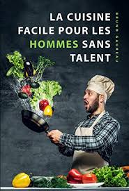 Les membres cahier de cuisine ont déposé pour vous leurs meilleures recettes de cuisine pour débutant, n'hésitez pas à les essayer, ou même à. Amazon Com La Cuisine Facile Pour Les Hommes Sans Talent Le Livre De Cuisine Le Plus Simple Pour Les Debutants Les Etudiants Et Les Gens Occupes French Edition Ebook Gaureau Bruno Kindle Store
