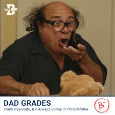 Dad Grades: Frank from It's Always Sunny In Philadelphia The first season  of It's Always Sunny featured a four-person crew comprised of Mac, Charlie,  Dee, and Dennis. When the show was renewed