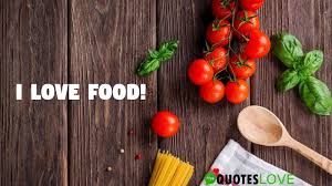 Quotes about food and love. Best 63 Food Quotes For Food Lovers