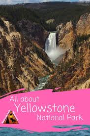 All About Yellowstone National Park National Parks Yellowstone National Park National Park Road Trip