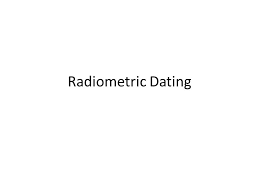Radiometric dating techniques are applied to inorganic matter (rocks, for example) while radiocarbon dating is the method used for dating organic matter (plant or animal remains). Radiometric Dating Ppt Video Online Download