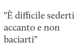 E Difficile Esserti Accanto E Non Baciarti Cosadevofareconte Cosadevofare Cdft Bacio Frasi Romantich Citazioni Casuali Frasi D Amore Citazioni Sull Amore