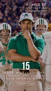 15 Best Motivational Speeches For Athletes From Sports Movies That Will Give You Goosebumps Sports Movie Quotes Motivation Movies Motivational Speeches
