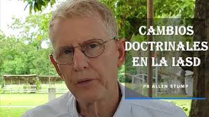 CAMBIOS DOCTRINALES EN LA IASD, Pr Allen Stump