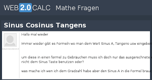 Abhängig von den gegebenen seitenlängen verwendest du entweder den sinus bzw. Frage Anzeigen Sinus Cosinus Tangens