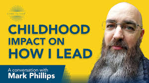 How Childhood Experiences Impact How I Lead Today: A Discussion with Mark  Phillips