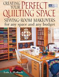 Here are over 30 sewing room ideas to help you organize your crafts this year. Creating Your Perfect Quilting Space Hallock Lois L 9781564775696 Amazon Com Books