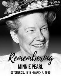 Howdeeeeeeeee! The iconic Minnie Pearl, whose real name was Sarah Ophelia  Colley, was born in Centerville, Tennessee,