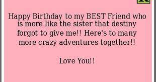 Good friends will come and go, but a sister is always our best friend.which never let you leave alone. Happy Birthday To My Best Friend Who Is More Like The Sister That Destiny Fo Happy Birthday Quotes Funny Birthday Quotes For Best Friend Sister Birthday Quotes
