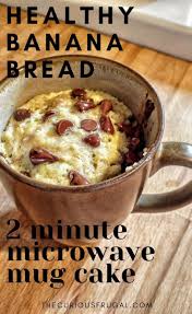 Healthy Single Serving Microwave Banana Bread In A Mug Best Mug Cakes Recipe Banana Bread Mug Banana Healthy Easy Banana Bread Recipe