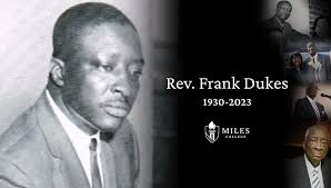 The Rev. Frank Dukes, an influential Birmingham Civil Rights Movement  leader and President of Miles College's trailblazing student body in the  early 1960's, has died. He was 92. Mr. Dukes, who passed