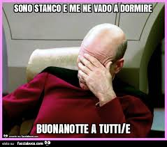 Sono Stanco E Me Ne Vado A Dormire Buonanotte A Tutti E Facciabuco Com
